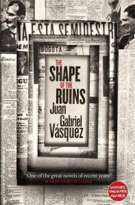 The Shape of the Ruins by Juan Gabriel Vasquez