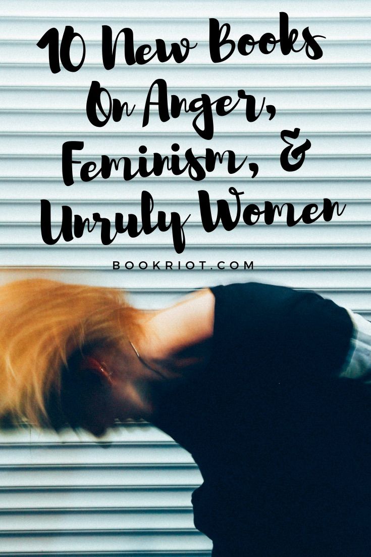 10 new books on anger, feminism, and unruly women. feminism | books about feminism | women's anger | book lists
