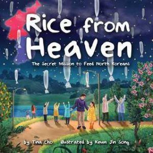 Rice From Heaven by Tina M. Cho, Keum Jin Song