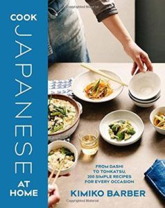 Cook Japanese at Home- From Dashi to Tonkatsu, 200 Simple Recipes for Every Occasion by Kimiko Barber