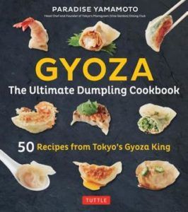 Gyoza: The Ultimate Dumpling Cookbook: 50 Recipes from Tokyo's Gyoza King --Pot Stickers, Dumplings, Spring Rolls and More! by Paradise Yamamoto