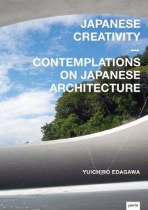 Japanese Creativity- Contemplations on Japanese Architecture by Yuichiro Edagawa