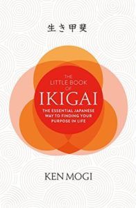 The Little Book of Ikigai: The secret Japanese way to live a happy and long life by Ken Mogi 