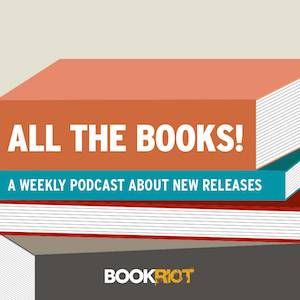 All The Books Podcast From Book Riot