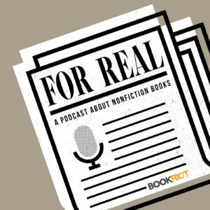 For Real, A Nonfiction Podcast From Book Riot