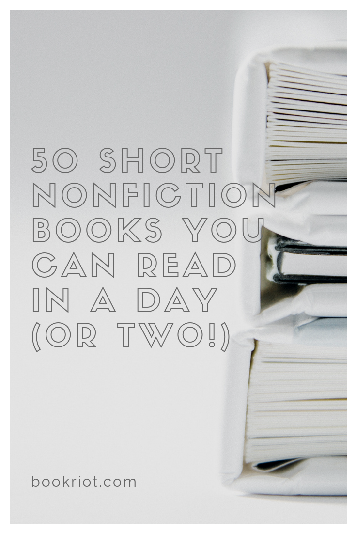 50 short nonfiction books you can read in a day or two. Get your true reading on. book lists | short books | short nonfiction books | nonfiction to read | reading lists