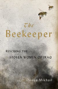 cover for the beekeeper rescuing the stolen women of iraq by dunya mikhail