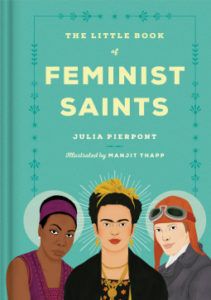 cover of the little book of feminist saints by julia pierpont illustrated by manjit thapp
