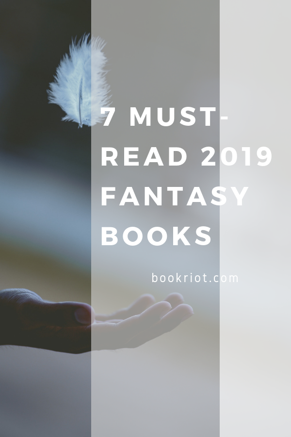 7 Must-Read Fantasy Books Coming Out in 2019 | bookriot.com