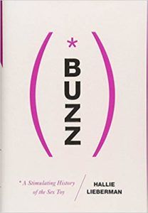 Buzz: A Stimulating History of the Sex Toy by Hallie Lieberman. 50 Must-Read Microhistory Books