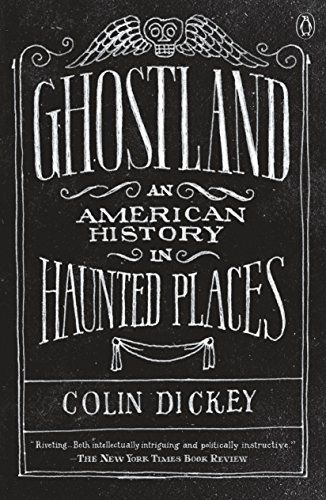 Ghostland-An American History in Haunted Places by Colin Dickey