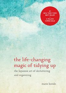The Life-Changing Magic of Tidying Up- The Japanese Art of Decluttering and Organizing by Marie Kondō