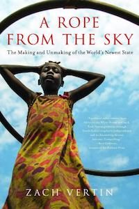 A Rope from the Sky: The Making and Unmaking of the World's Newest State by Zach Vertin book cover