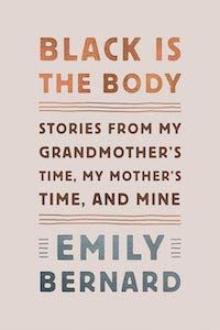 Black Is the Body: Stories from My Grandmother's Time, My Mother's Time, and Mine by Emily Bernard book cover