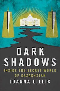 Dark Shadows: Inside the Secret World of Kazakhstan book cover