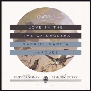 love in the time of cholera gabriel garcia marquez classic audiobooks