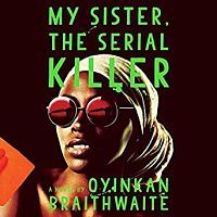 Audiobook cover of My Sister the Serial Killer by Oyinkan Braithwaite