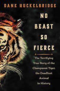 No Beast So Fierce: The Terrifying True Story of the Champawat Tiger, the Deadliest Animal in History by Dane Huckelbridge book cover