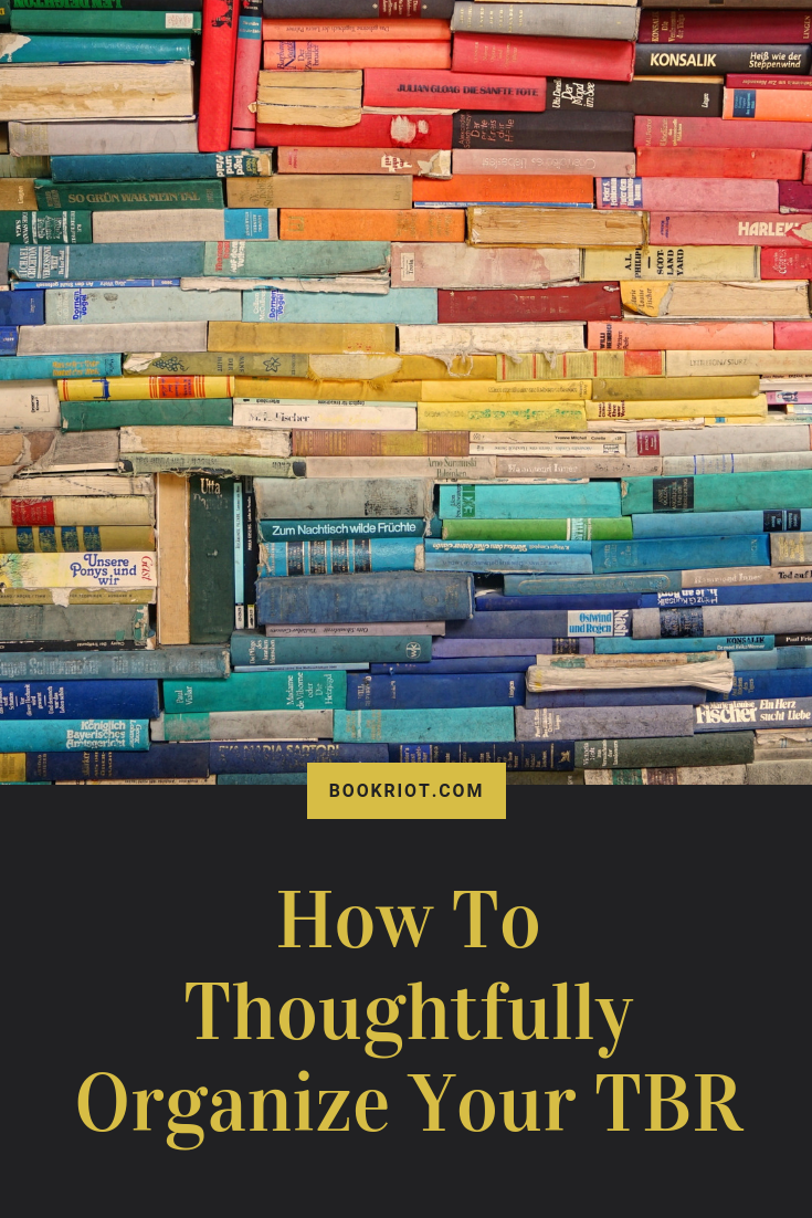 How to thoughtfully organize your TBR. Get crackin'. TBR piles | organizing books | how to organize books | how to organize books you want to read | reading hacks | reader hacks | reading how tos