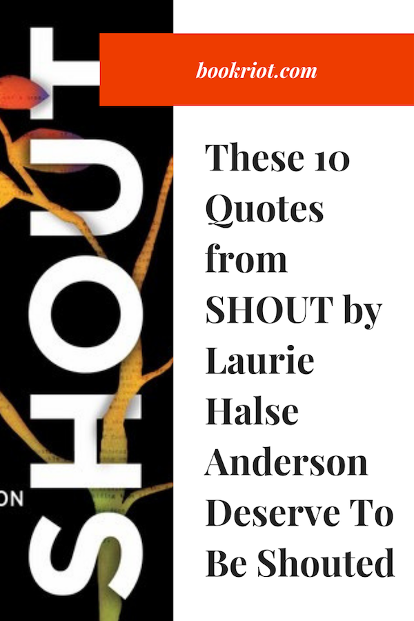 10 amazing and powerful quotes from SHOUT by Laurie Halse Anderson quotes | YA book quotes | Quotes from SHOUT | quotes from Laurie Halse Anderson | Laurie Halse Anderson quotes | young adult book quotes | #YALit 