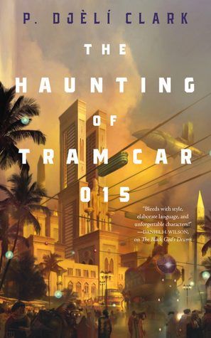 cover image of speculative novella The Haunting of Tram Car 015 by P. Djèlí Clark