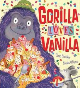 Gorilla Loves Vanilla by Chae Strathie, Nicola O'Byrne (Illustrations)