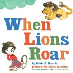 When Lions Roar by Robie H. Harris