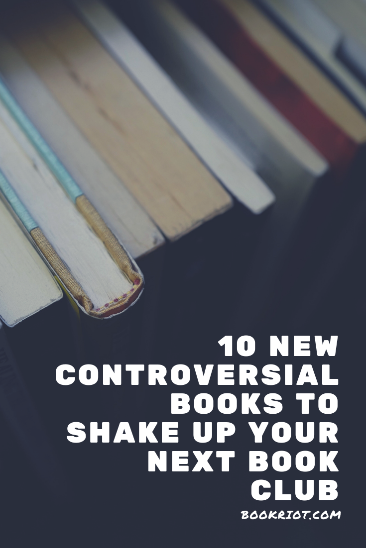 10 new controversial books to shake up your next book club. book lists | book club books | controversial books | books to spark conversation