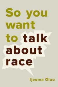 so_you_want_to_talk_about_race_by_ijeoma_oluo