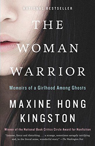 The Woman Warrior- Memoirs of a Girlhood Among Ghosts by Maxine Hong Kingston