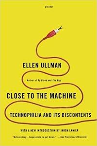 Close to the Machine by Ellen Ullman
