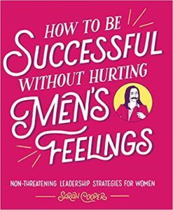 Cover of How to Be Successful without Hurting Men's Feelings by Sarah Cooper feminist books gift