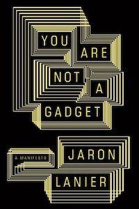 Cover of You Are Not A Gadget by Jaronr Lanier