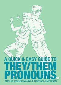 A Quick and Easy Guide ot They Them Pronouns by Archie Bongiovanni and Tristan Jimerson