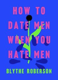 cover of How to Date Men When You Hate Men by Blythe Roberson