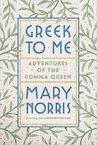 Greek to Me: Adventures of the Comma Queen by Mary Norris book cover