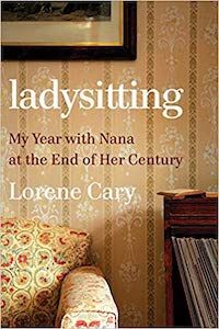 Ladysitting: My Year with Nana at the End of Her Century by Lorene Cary book cover
