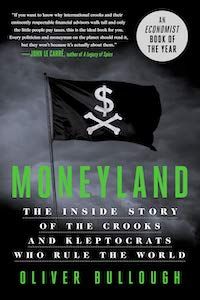Moneyland: The Inside Story of the Crooks and Kleptocrats Who Run the World by Oliver Bullough book cover