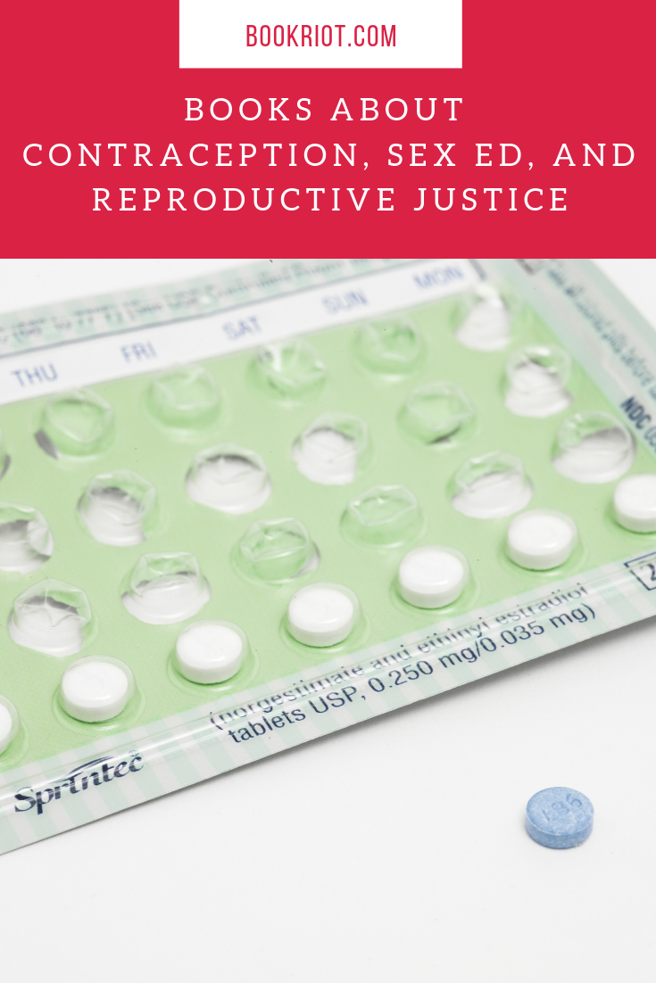 Are you DTF? Dig into these books about contraception, sex ed, and reproductive justice. book lists | books about reproductive justice | feminist books | books about sex ed | books about contraception