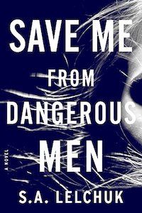 Save Me from Dangerous Men by S.A. Lelchuk book cover