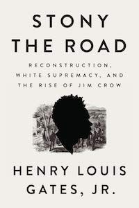 Stony the Road: Reconstruction, White Supremacy, and the Rise of Jim Crow by Henry Louis Gates, Jr. book cover