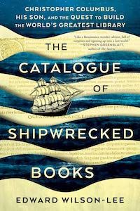 The Catalogue of Shipwrecked Books: Christopher Columbus, His Son, and the Quest to Build the World's Greatest Library by Edward Wilson Lee book cover