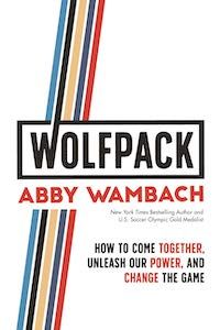 WOLFPACK: How to Come Together, Unleash Our Power, and Change the Game by Abby Wambach boo cover
