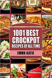 Crock Pot 1001 Best Crock Pot Recipes of All Time by Emma Katie cover