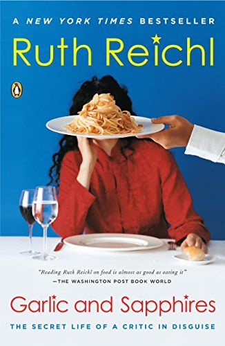 Garlic and Sapphires- The Secret Life of a Critic in Disguise by Ruth Reichl