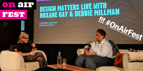 Roxane Gay quotes from Design Matters with Debbie Millman at On Air Fest 
