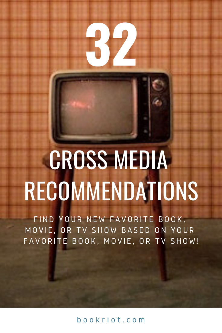 Find your next favorite book, movie, or TV show, based on your favorite book, movie, or TV show. Cross your media streams! recommendations | book to movie recommendations | movie to book recommendations | book to TV recommendations | cross media recommendations