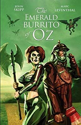The Emerald Burrito of Oz by John Skipp and Marc Levinthal