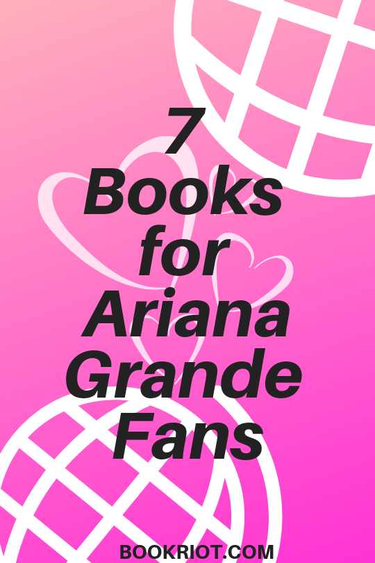 7 Books for Ariana Grande Fans