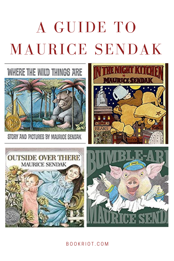 Beyond the Wild Rumpus: A Guide to Maurice Sendak's Books